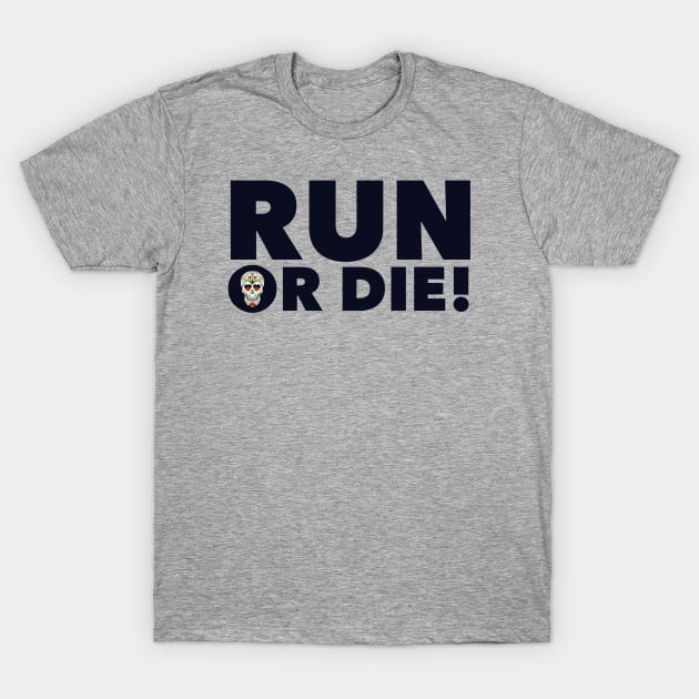 Run or Die! T-Shirt by MessageOnApparel